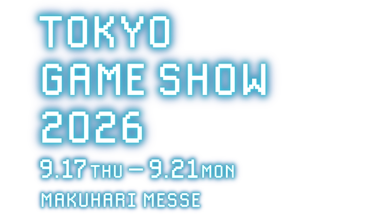 TOKYO GAME SHOW 2026 9.17 THU – 9.21 MON MAKUHARI MESSE